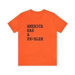 Load image into Gallery viewer, America Has A Problem Tee
