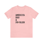 Load image into Gallery viewer, America Has A Problem Tee
