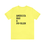 Load image into Gallery viewer, America Has A Problem Tee
