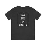 Load image into Gallery viewer, Pay Me In Equity Tee
