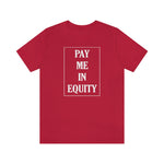 Load image into Gallery viewer, Pay Me In Equity Tee
