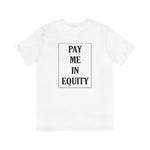 Load image into Gallery viewer, Pay Me In Equity Tee
