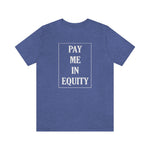 Load image into Gallery viewer, Pay Me In Equity Tee
