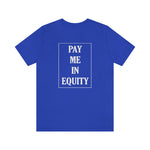 Load image into Gallery viewer, Pay Me In Equity Tee
