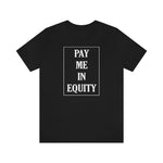 Load image into Gallery viewer, Pay Me In Equity Tee
